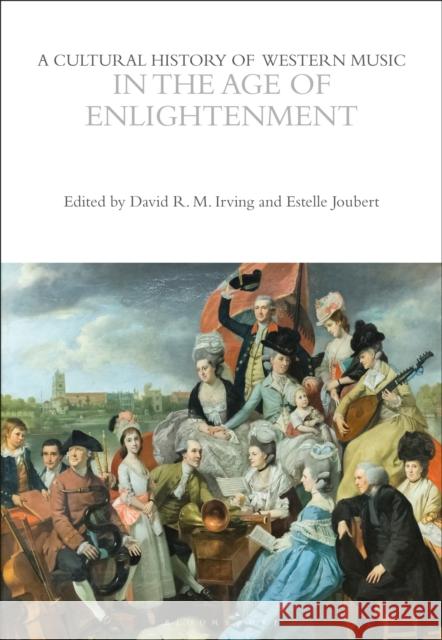 A Cultural History of Western Music in the Age of Enlightenment David R. M. Irving Estelle Joubert 9781350075573 Bloomsbury Academic - książka