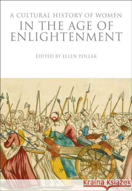 A Cultural History of Women in the Age of Enlightenment Ellen Pollak 9781350009806 Bloomsbury Academic - książka