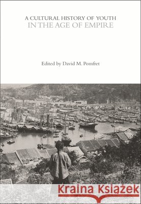 A Cultural History of Youth in the Age of Empire David M. Pomfret 9781350033054 Bloomsbury Academic - książka