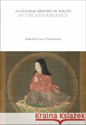 A Cultural History of Youth in the Renaissance Lucy Underwood 9781350033016 Bloomsbury Academic - książka