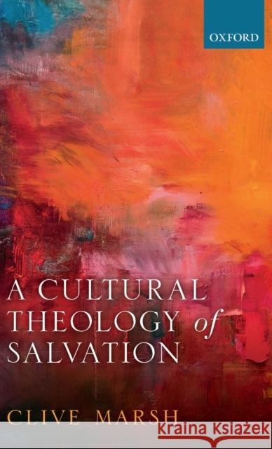 A Cultural Theology of Salvation Clive Marsh 9780198811015 Oxford University Press, USA - książka