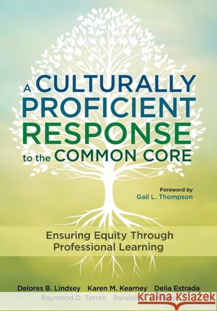 A Culturally Proficient Response to the Common Core: Ensuring Equity Through Professional Learning Delores B. Lindsey Karen M. Kearney Delia M. Estrada 9781483319100 Corwin Publishers - książka