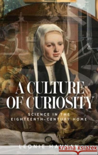 A Culture of Curiosity: Science in the Eighteenth-Century Home Leonie Hannan 9781526153036 Manchester University Press - książka