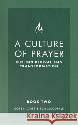 A Culture of Prayer Book 2: Fueling Revival and Transformation Corey Jones Rob McCorkle 9781953285720 Dust Jacket Media Group - książka