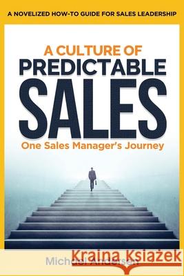 A Culture of Predictable Sales: One Sales Manager's Journey Michael Andersen 9781733934800 Essentia Business Advisors, Inc. - książka