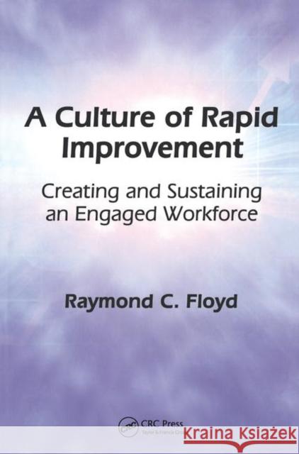 A Culture of Rapid Improvement: Creating and Sustaining an Engaged Workforce Floyd, Raymond C. 9781563273780 Productivity Press - książka