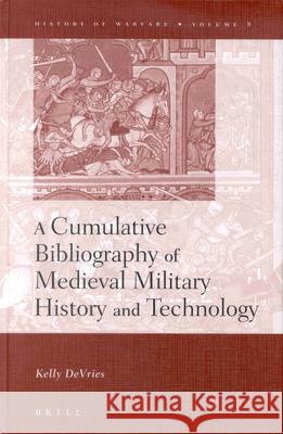 A Cumulative Bibliography of Medieval Military History and Technology DeVries, Kelly 9789004122277 Brill Academic Publishers - książka