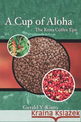 A Cup of Aloha: The Kona Coffee Epic Kinro, Gerald Y. 9780824826789 University of Hawaii Press - książka