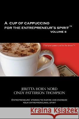 A Cup of Cappuccino for the Entrepreneur's Spirit Volume II Jeretta Horn Nord 9780984363001  - książka