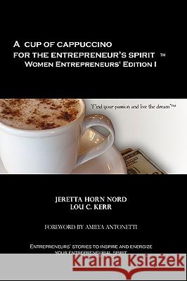 A Cup of Cappuccino for the Entrepreneur's Spirit Women Entrepreneurs' Edition Jeretta Horn Nord Lou C. Nord 9780984363049 Entrepreneur Enterprises, LLC - książka