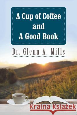 A Cup of Coffee and a Good Book Dr Glenn a. Mills 9781496928085 Authorhouse - książka