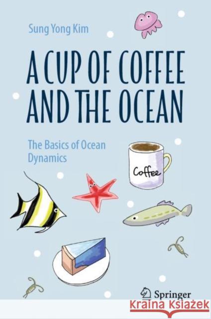 A Cup of Coffee and the Ocean: The Basics of Ocean Dynamics Sung Yong Kim 9789819668342 Springer - książka
