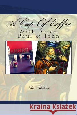 A Cup of Coffee With Peter Paul and John Mullin, Bob 9781514325636 Createspace - książka