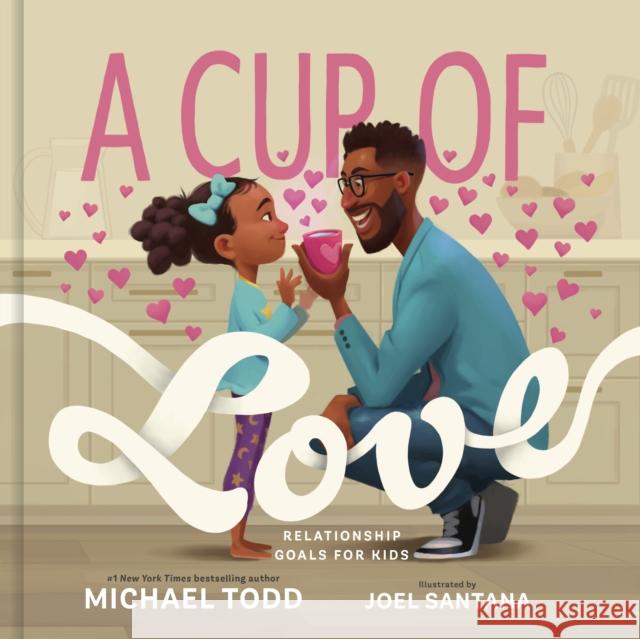A Cup of Love: Relationship Goals for Kids Michael Todd Joel Santana 9780593192641 Waterbrook Press - książka