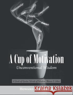 A Cup of Motivation: A Book of Quotes, Words of Wisdom, Memes & Jokes Howard Lee Col 9781796010923 Xlibris Us - książka