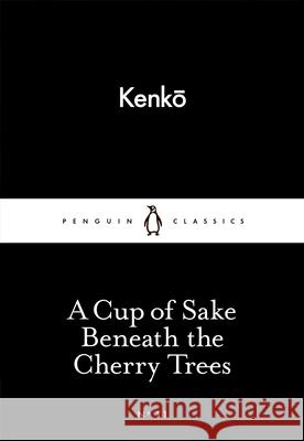 A Cup of Sake Beneath the Cherry Trees Kenko 9780141398259 Penguin Books Ltd - książka