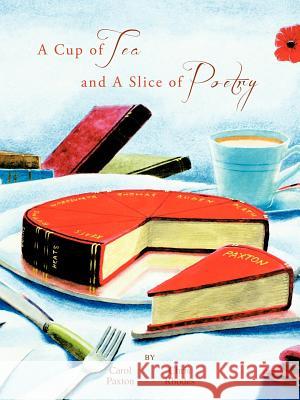 A Cup of Tea and a Slice of Poetry Paxton, Carol 9781467883078 Authorhouse - książka