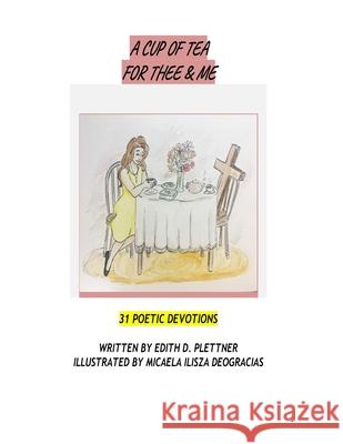 A Cup of Tea for Thee & Me: 31 Poetic Devotions Micaela Ilisza Deogracias Edith D. Plettner 9781728659114 Independently Published - książka