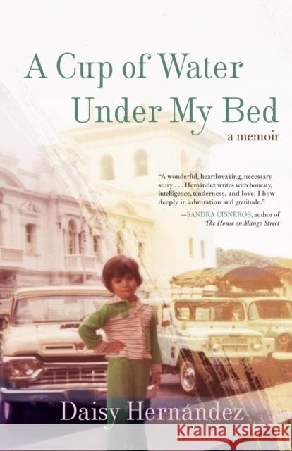 A Cup of Water Under My Bed: A Memoir Daisy Hernandez 9780807062920 Beacon Press (MA) - książka