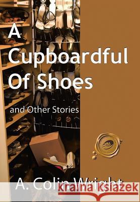 A Cupboardful of Shoes: And Other Stories Wright, A. Colin 9781466900974 Trafford Publishing - książka