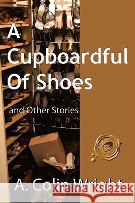 A Cupboardful of Shoes: And Other Stories Wright, A. Colin 9781466900981 Trafford Publishing - książka