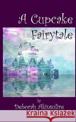 A Cupcake Fairytale: ... dreams still come true Adeoshun, Niyi 9781517751371 Createspace Independent Publishing Platform - książka