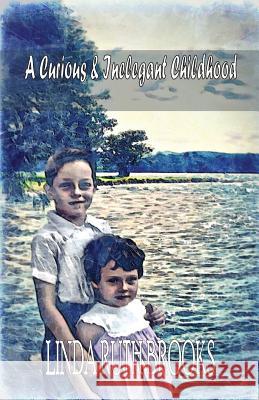 A Curious & Inelegant Childhood (An Australian Story) Brooks, Linda Ruth 9780646526034 Linda Brooks - książka