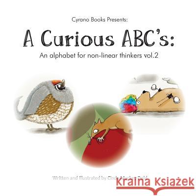 A Curious ABC's: An alphabet for non-linear thinkers volume 2 Cindy Mackey Dold 9781732273931 Cyrano Books - książka