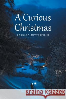 A Curious Christmas Barbara Butterfield 9781543499810 Xlibris Us - książka