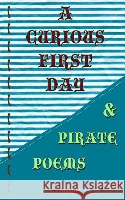 A Curious First Day & Pirate Poems S. C. Dann Avril Dann 9781539322399 Createspace Independent Publishing Platform - książka