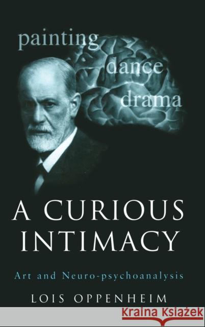 A Curious Intimacy: Art and Neuro-Psychoanalysis Oppenheim, Lois 9781583918067 Routledge - książka