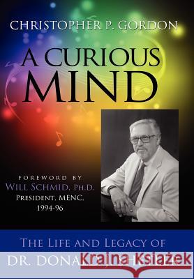 A Curious Mind: The Life and Legacy of Dr. Donald J. Shetler Christopher P Gordon 9781105439803 Lulu.com - książka