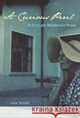 A Curious Peril: H.D.'s Late Modernist Prose Lara Vetter 9780813054568 University Press of Florida - książka