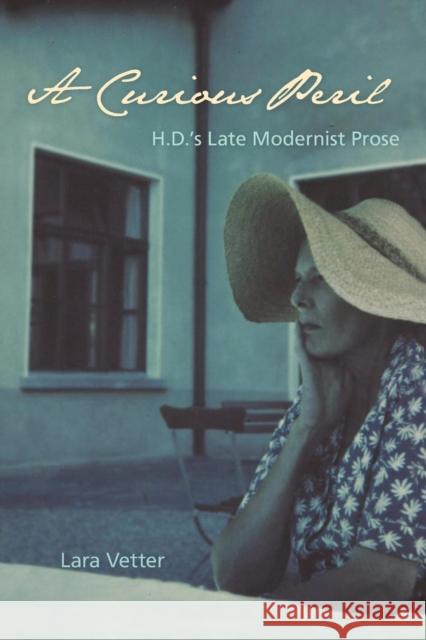 A Curious Peril: H.D.'s Late Modernist Prose Lara Vetter 9780813064413 University Press of Florida - książka