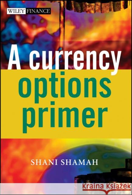 A Currency Options Primer Shani Beverly Shamah 9780470870365 John Wiley & Sons - książka