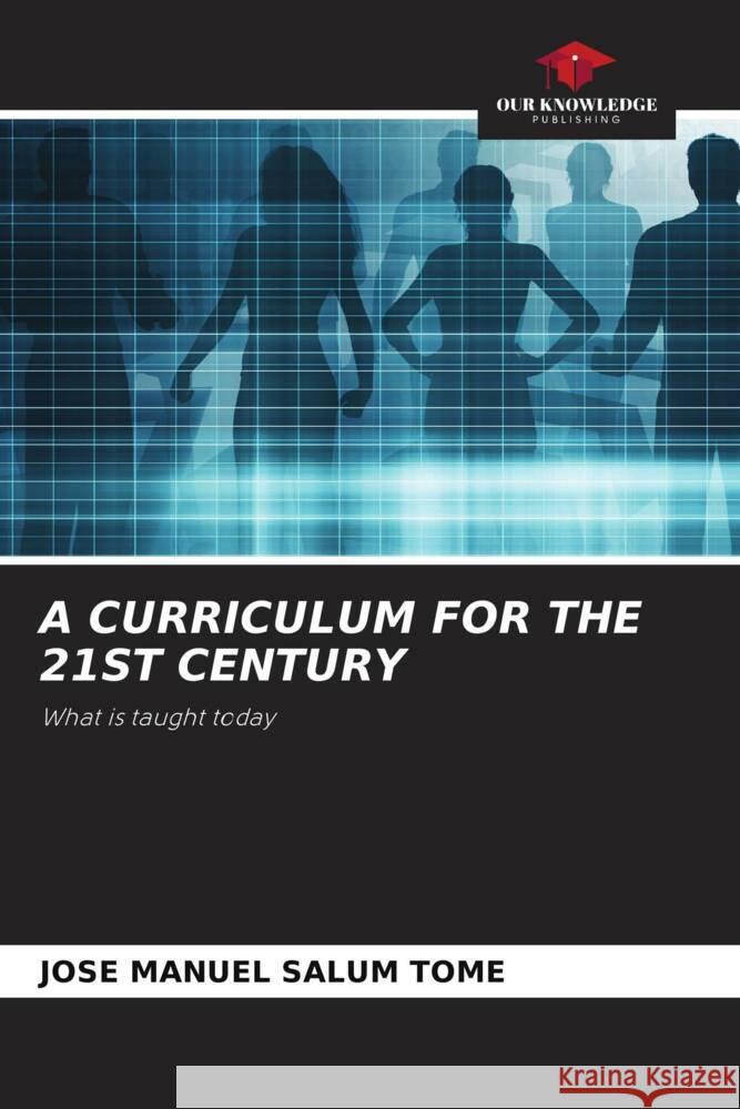 A CURRICULUM FOR THE 21ST CENTURY Salum Tomé, Jose Manuel 9786206328605 Our Knowledge Publishing - książka