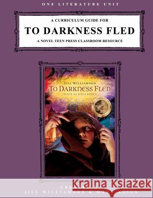 A Curriculum Guide for To Darkness Fled: A Novel Teen Press Classroom Resource Williamson, Jill 9781500147495 Createspace - książka