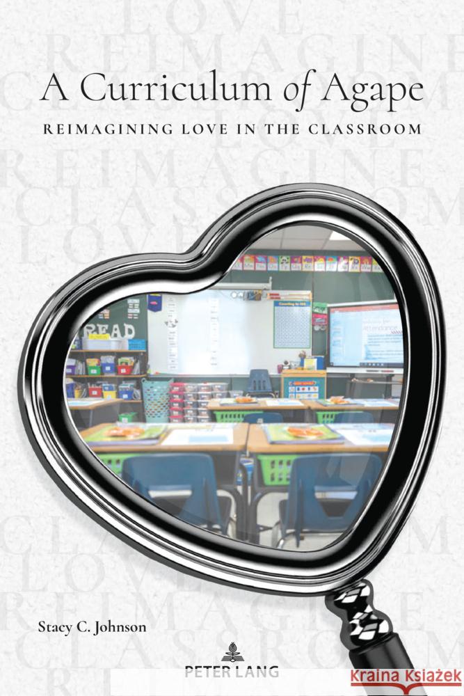 A Curriculum of Agape: Reimagining Love in the Classroom Stacy C. Johnson 9781636673578 Peter Lang Inc., International Academic Publi - książka