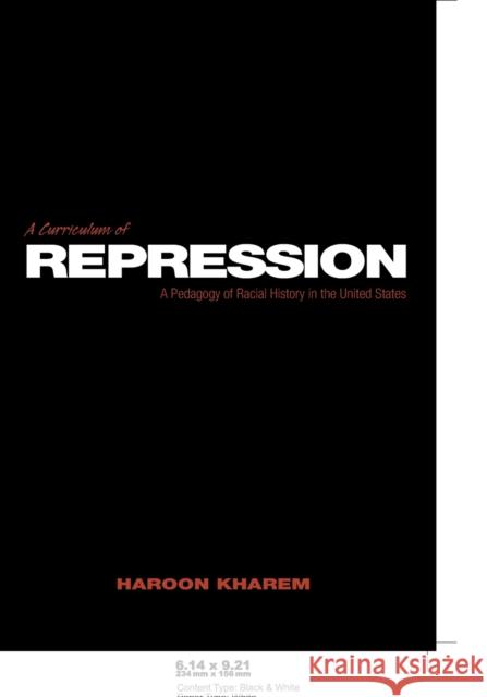 A Curriculum of Repression: A Pedagogy of Racial History in the United States Kincheloe, Joe L. 9780820456638 Peter Lang Publishing Inc - książka