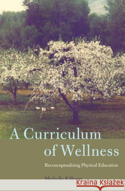 A Curriculum of Wellness: Reconceptualizing Physical Education Pinar, William F. 9781433129988 Peter Lang Publishing Inc - książka