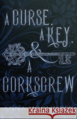 A Curse, A Key, & A Corkscrew: A Quirky Paranormal Comedy Anna McCluskey 9781734948509 Anna McCluskey - książka