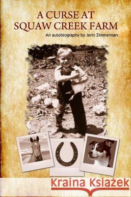 A Curse At Squaw Creek Farm: 1930 - 1960 Zimmerman, Jerry Eugene 9781502917133 Createspace - książka