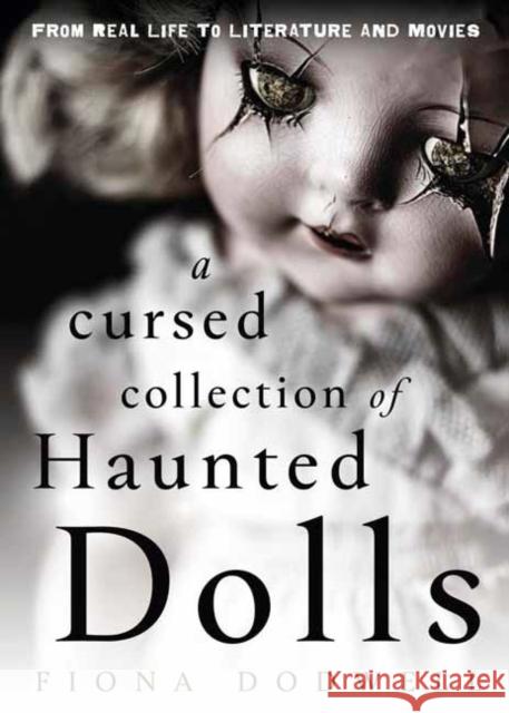A Cursed Collection of Haunted Dolls: From Real Life to Literature and Movies Fred Batt 9780738780719 Llewellyn Publications - książka