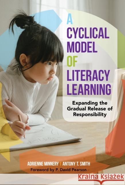 A Cyclical Model of Literacy Learning: Expanding the Gradual Release of Responsibility Adrienne Minnery Antony T. Smith P. David Pearson 9780807786178 Teachers College Press - książka