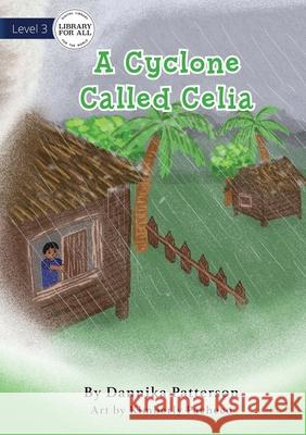 A Cyclone Called Celia Dannika Patterson Kimberly Pacheco 9781922374530 Library for All - książka