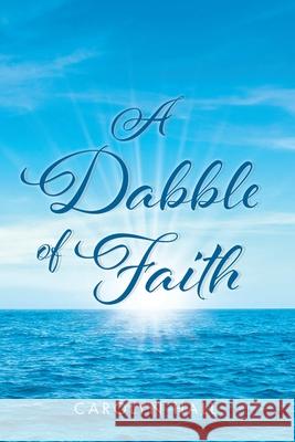 A Dabble of Faith Carolyn Hall 9781639031610 Christian Faith - książka