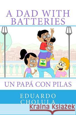 A Dad With Batteries: Un Papá Con Pilas Cholula, Eduardo 9781543043341 Createspace Independent Publishing Platform - książka