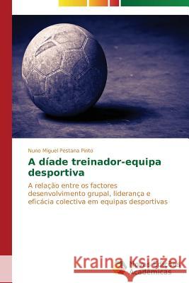 A díade treinador-equipa desportiva Pestana Pinto Nuno Miguel 9783639743241 Novas Edicoes Academicas - książka