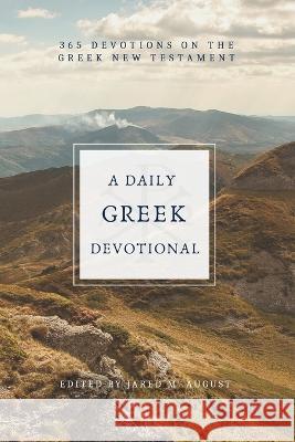 A Daily Greek Devotional: 365 Devotions on the Greek New Testament Jared M. August 9781953331267 Northeastern Baptist Press - książka