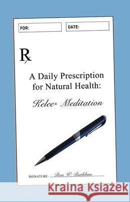 A Daily Prescription for Natural Health: A Journal for Kelee(R) Meditation Students Rathbun, Ron W. 9780997300253 Kelee Foundation - książka